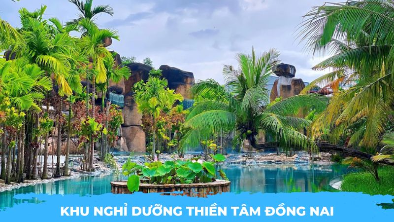 Khu nghỉ dưỡng Thiền Tâm Đồng Nai